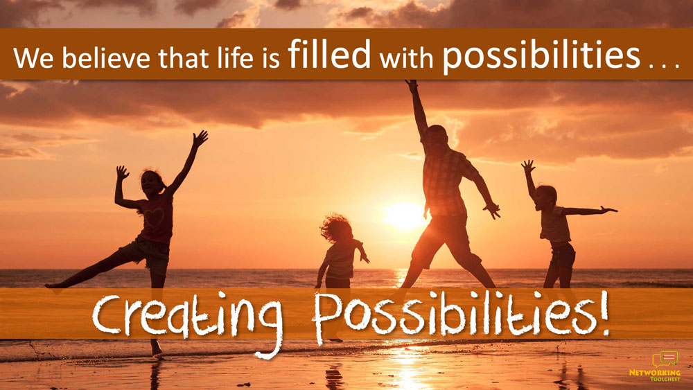 We Create Possibilities - Extraordinary Possibilities For Your Life